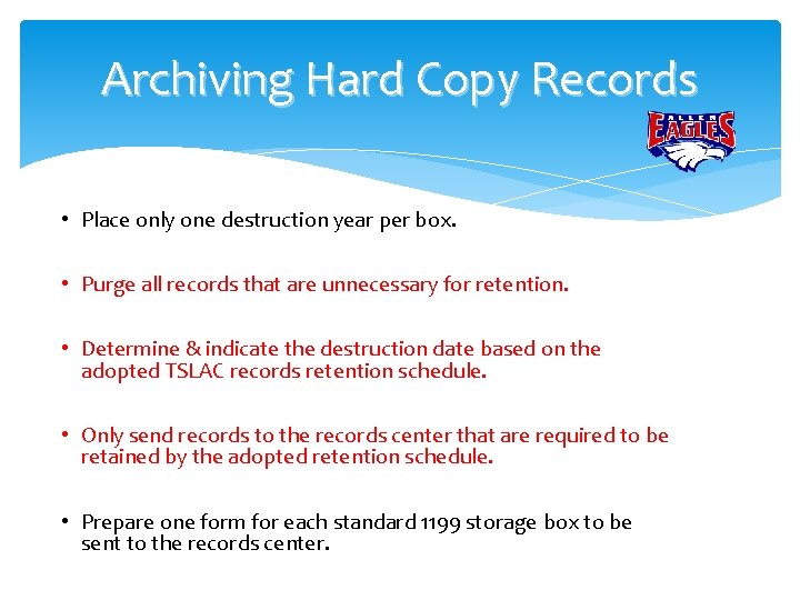 Archiving Hard Copy Records • Place only one destruction year per box. • Purge