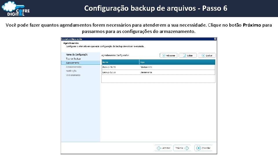 Configuração backup de arquivos - Passo 6 Você pode fazer quantos agendamentos forem necessários