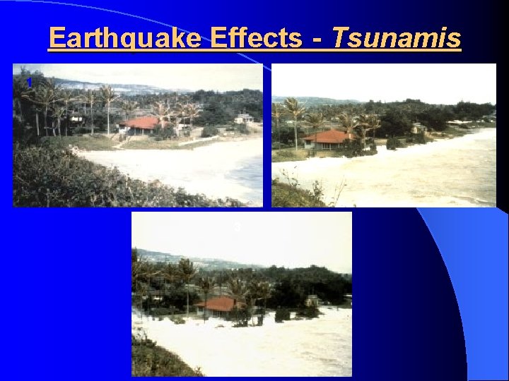 Earthquake Effects - Tsunamis 2 1 3 