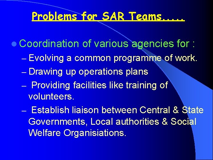 Problems for SAR Teams. . . l Coordination of various agencies for : –