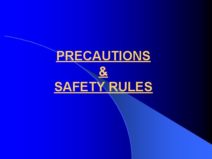 PRECAUTIONS & SAFETY RULES 