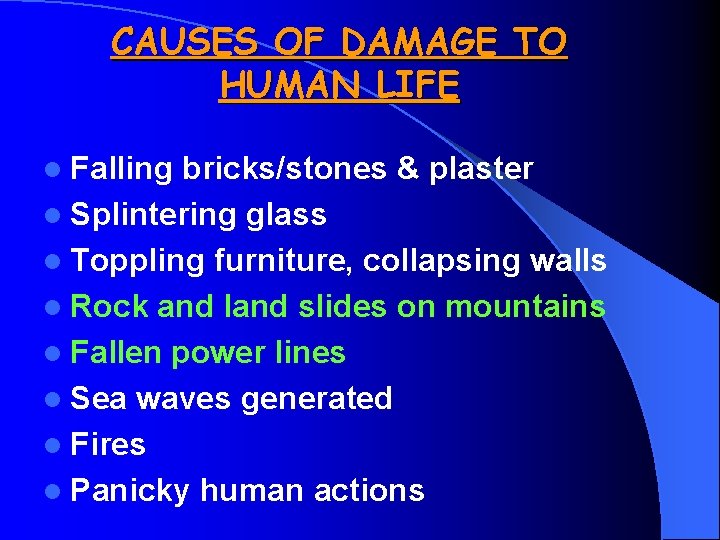 CAUSES OF DAMAGE TO HUMAN LIFE l Falling bricks/stones & plaster l Splintering glass