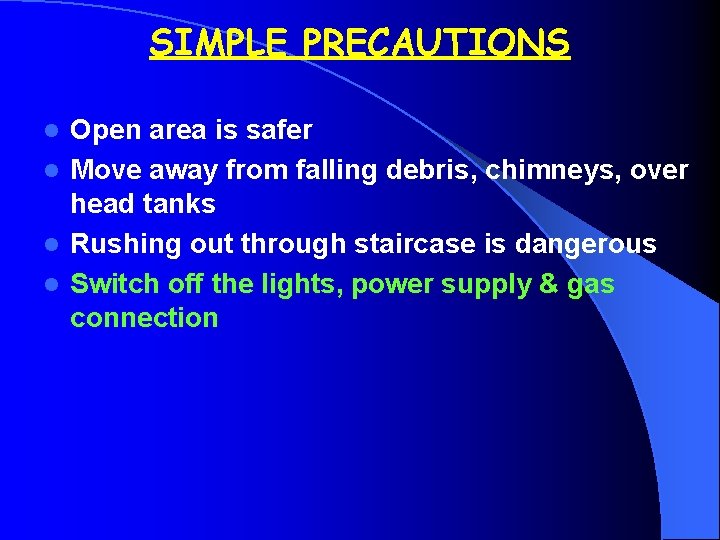 SIMPLE PRECAUTIONS Open area is safer l Move away from falling debris, chimneys, over
