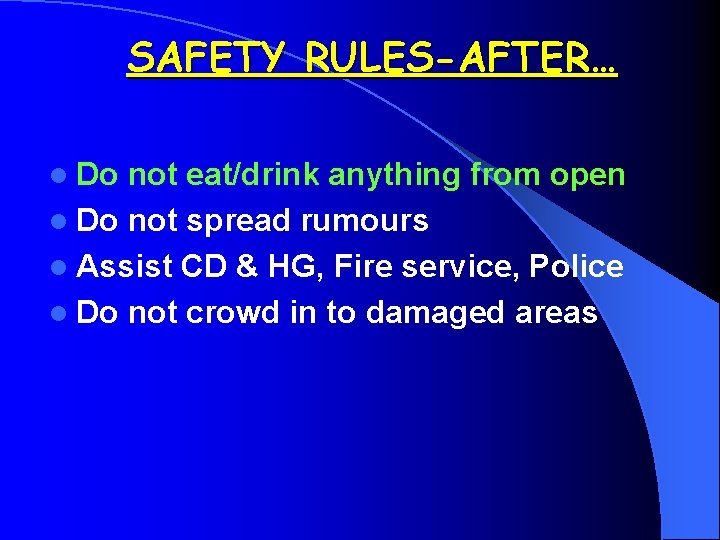 SAFETY RULES-AFTER… l Do not eat/drink anything from open l Do not spread rumours