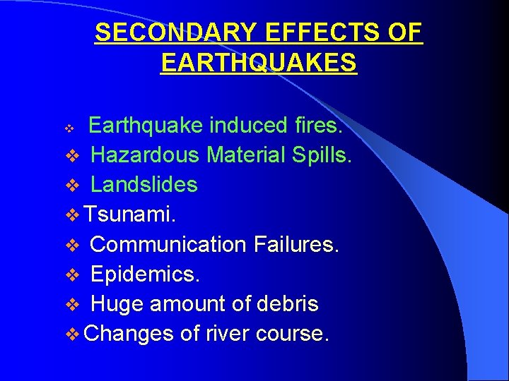 SECONDARY EFFECTS OF EARTHQUAKES Earthquake induced fires. v Hazardous Material Spills. v Landslides v
