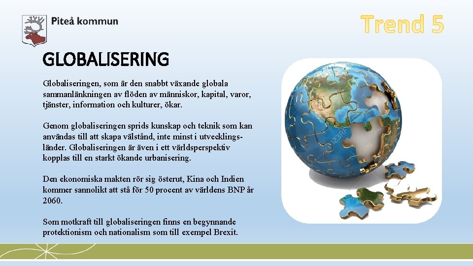 GLOBALISERING Globaliseringen, som är den snabbt växande globala sammanlänkningen av flöden av människor, kapital,