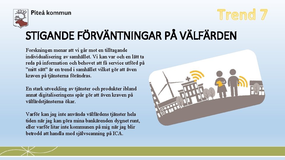 STIGANDE FÖRVÄNTNINGAR PÅ VÄLFÄRDEN Forskningen menar att vi går mot en tilltagande individualisering av