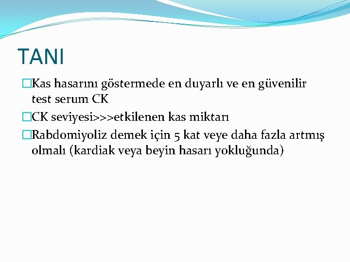 TANI �Kas hasarını göstermede en duyarlı ve en güvenilir test serum CK �CK seviyesi>>>etkilenen