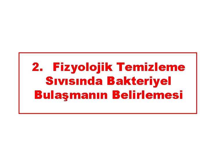 2. Fizyolojik Temizleme Sıvısında Bakteriyel Bulaşmanın Belirlemesi 