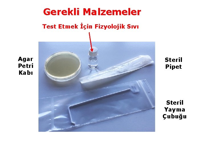 Gerekli Malzemeler Test Etmek İçin Fizyolojik Sıvı Agar Petri Kabı Steril Pipet Steril Yayma