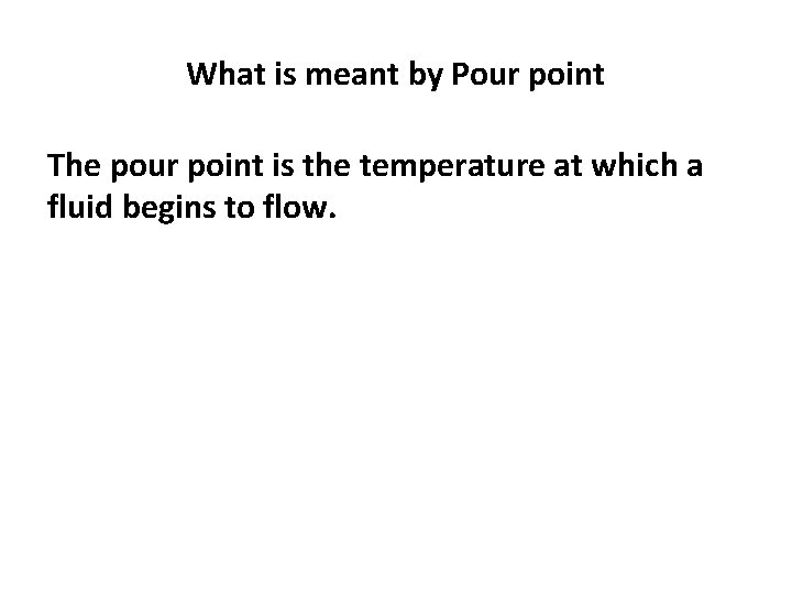 What is meant by Pour point The pour point is the temperature at which