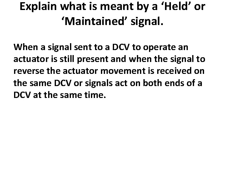 Explain what is meant by a ‘Held’ or ‘Maintained’ signal. When a signal sent