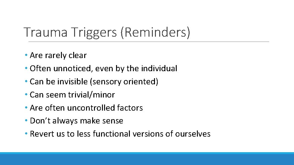 Trauma Triggers (Reminders) • Are rarely clear • Often unnoticed, even by the individual