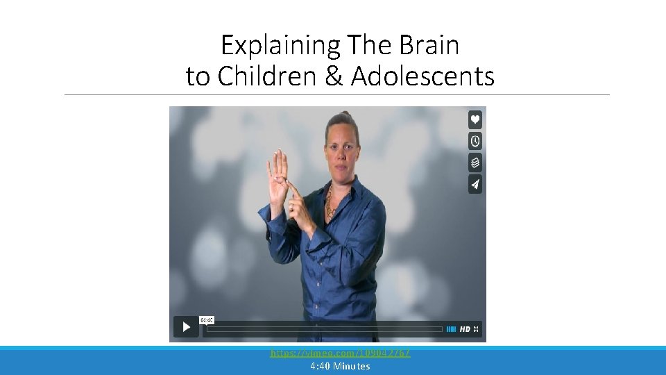 Explaining The Brain to Children & Adolescents https: //vimeo. com/109042767 4: 40 Minutes 