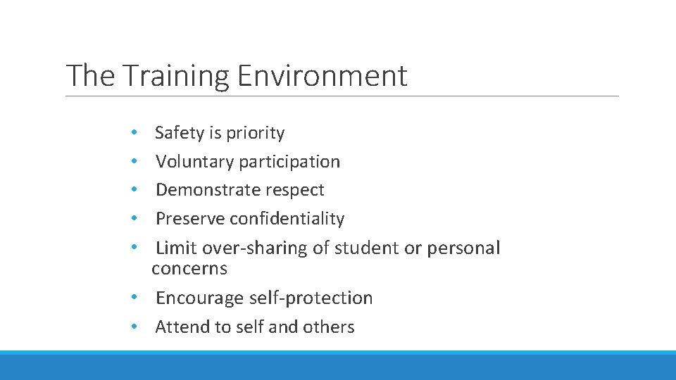 The Training Environment • • Safety is priority Voluntary participation Demonstrate respect Preserve confidentiality
