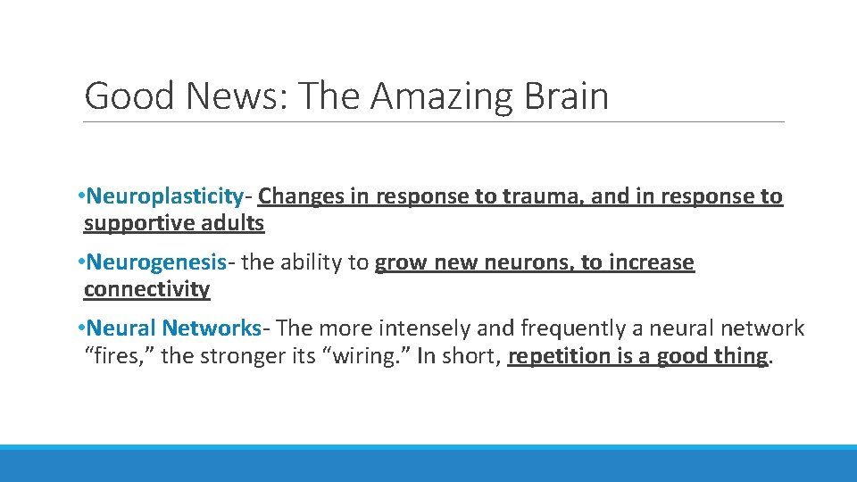 Good News: The Amazing Brain • Neuroplasticity- Changes in response to trauma, and in
