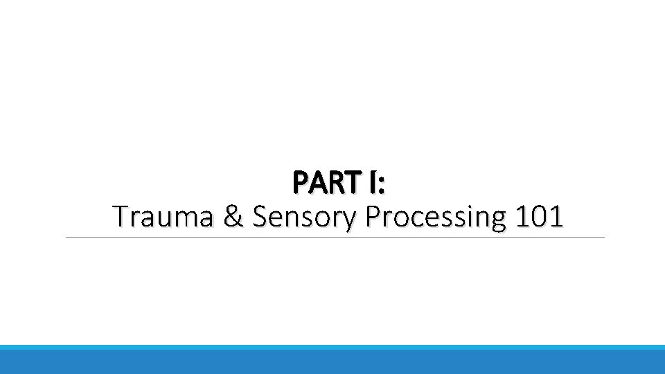 PART I: Trauma & Sensory Processing 101 