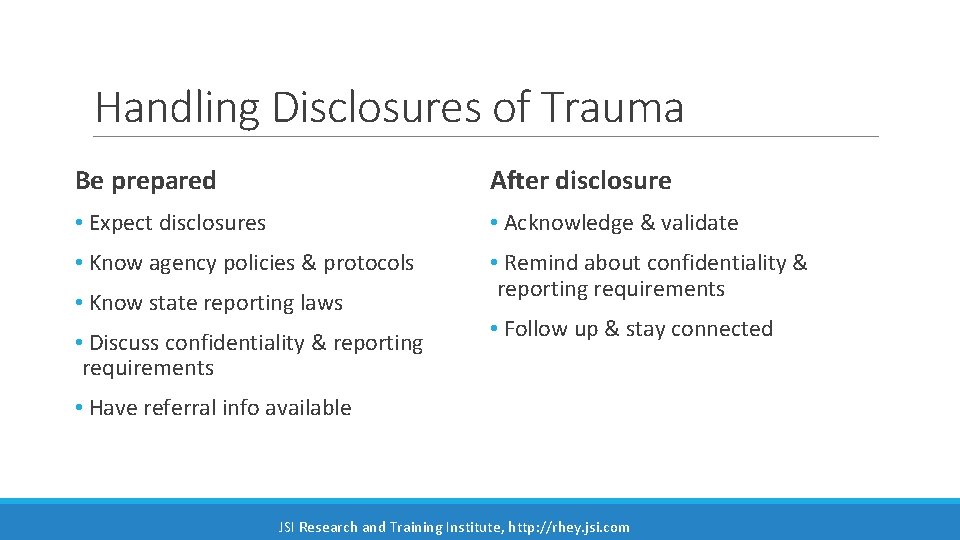 Handling Disclosures of Trauma Be prepared After disclosure • Expect disclosures • Acknowledge &