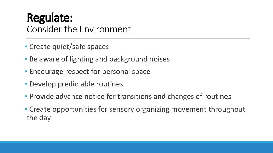 Regulate: Consider the Environment • Create quiet/safe spaces • Be aware of lighting and