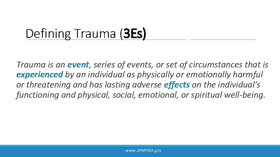 Defining Trauma (3 Es) Trauma is an event, series of events, or set of