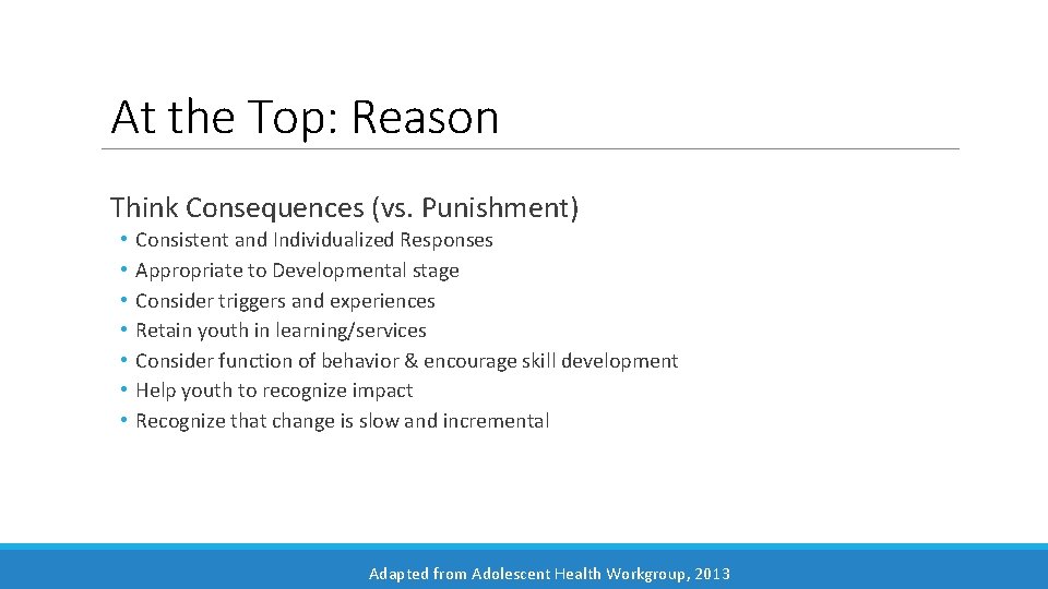 At the Top: Reason Think Consequences (vs. Punishment) • • Consistent and Individualized Responses