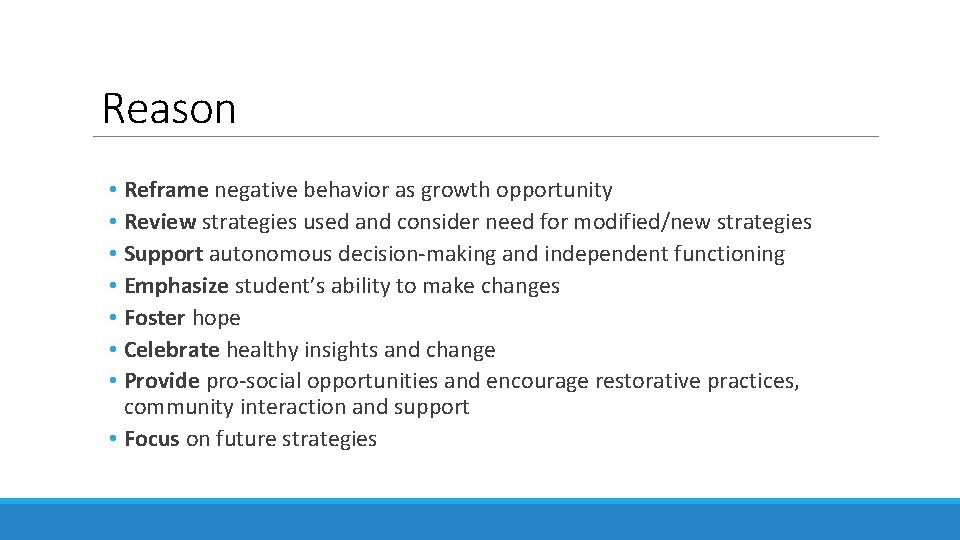 Reason • Reframe negative behavior as growth opportunity • Review strategies used and consider