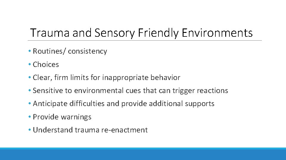Trauma and Sensory Friendly Environments • Routines/ consistency • Choices • Clear, firm limits
