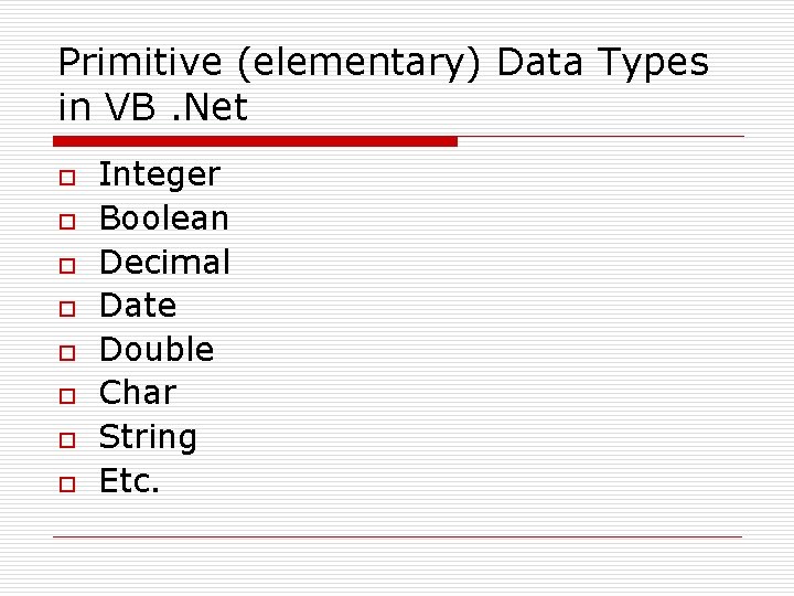 Primitive (elementary) Data Types in VB. Net o o o o Integer Boolean Decimal