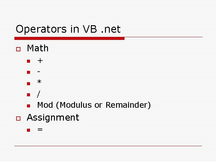 Operators in VB. net o Math n n n o + * / Mod