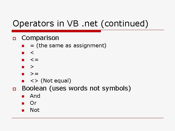 Operators in VB. net (continued) o Comparison n n n o = (the same