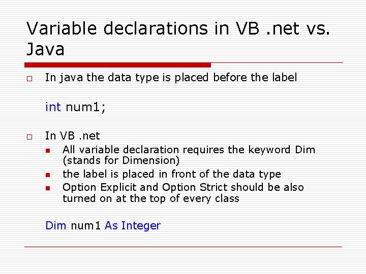 Variable declarations in VB. net vs. Java o In java the data type is