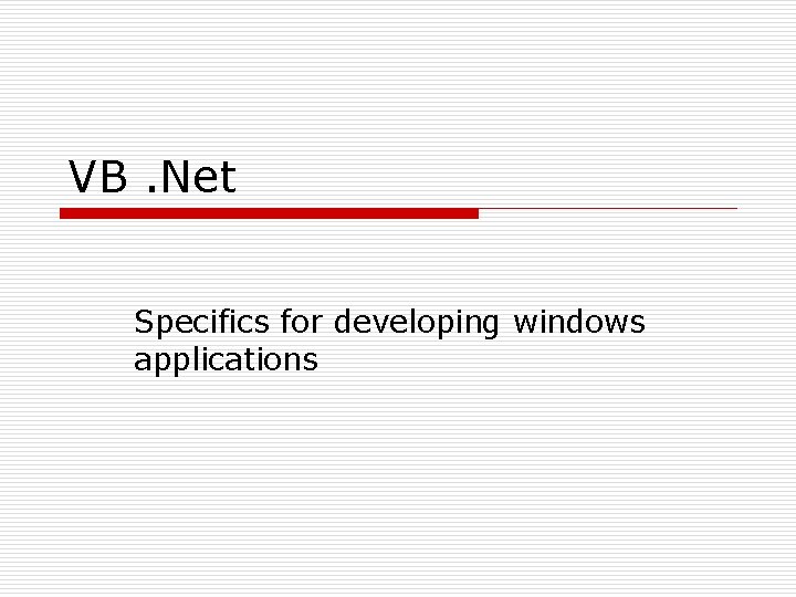 VB. Net Specifics for developing windows applications 