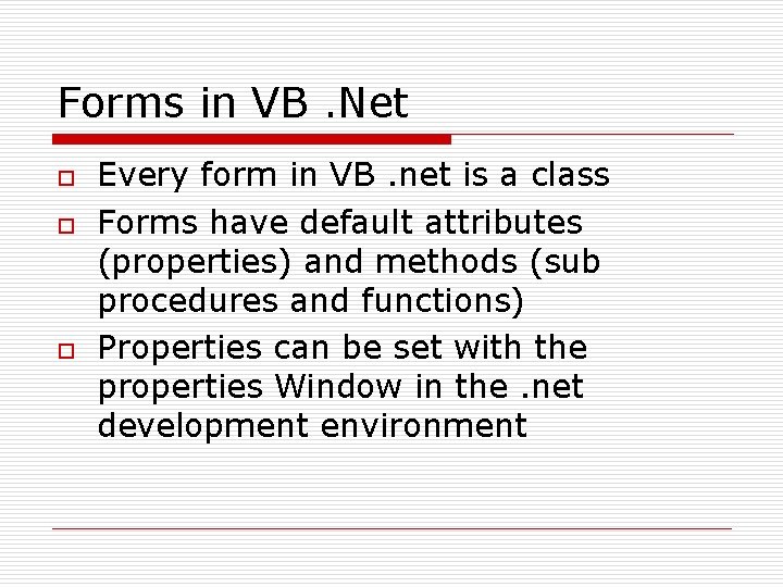 Forms in VB. Net o o o Every form in VB. net is a