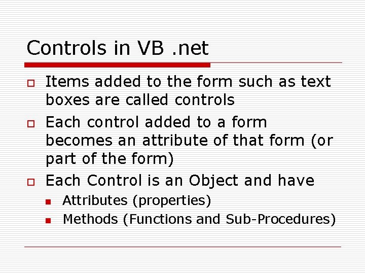 Controls in VB. net o o o Items added to the form such as