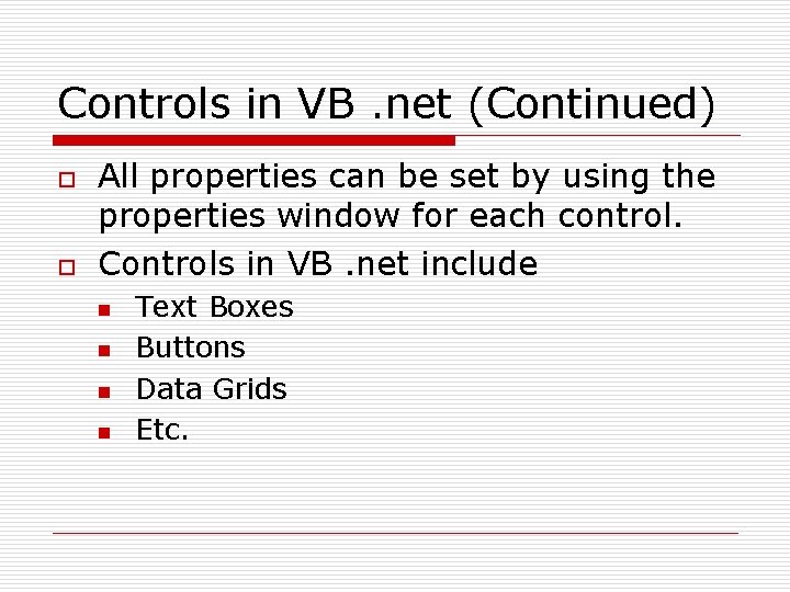 Controls in VB. net (Continued) o o All properties can be set by using