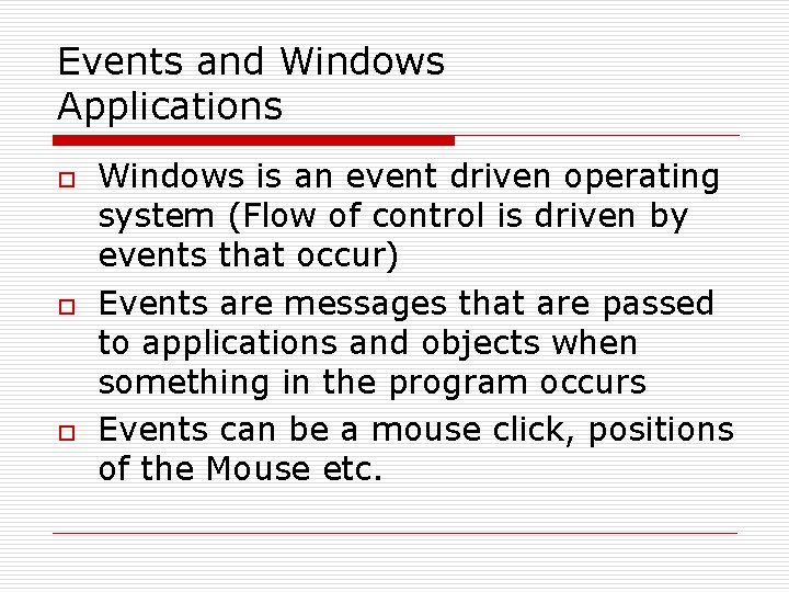 Events and Windows Applications o o o Windows is an event driven operating system