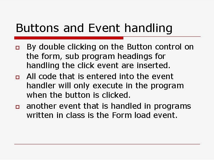 Buttons and Event handling o o o By double clicking on the Button control
