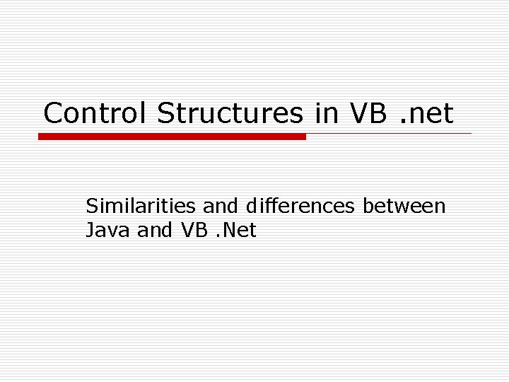 Control Structures in VB. net Similarities and differences between Java and VB. Net 