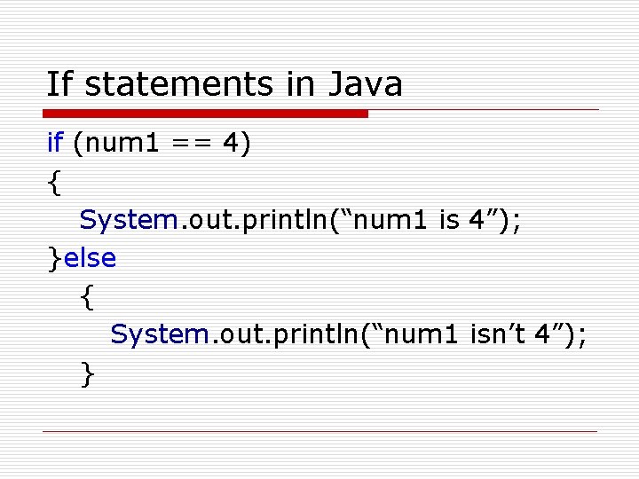 If statements in Java if (num 1 == 4) { System. out. println(“num 1