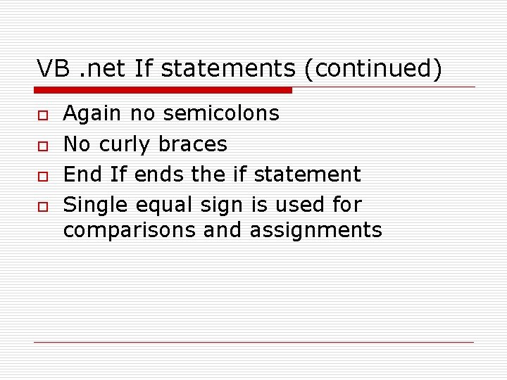 VB. net If statements (continued) o o Again no semicolons No curly braces End