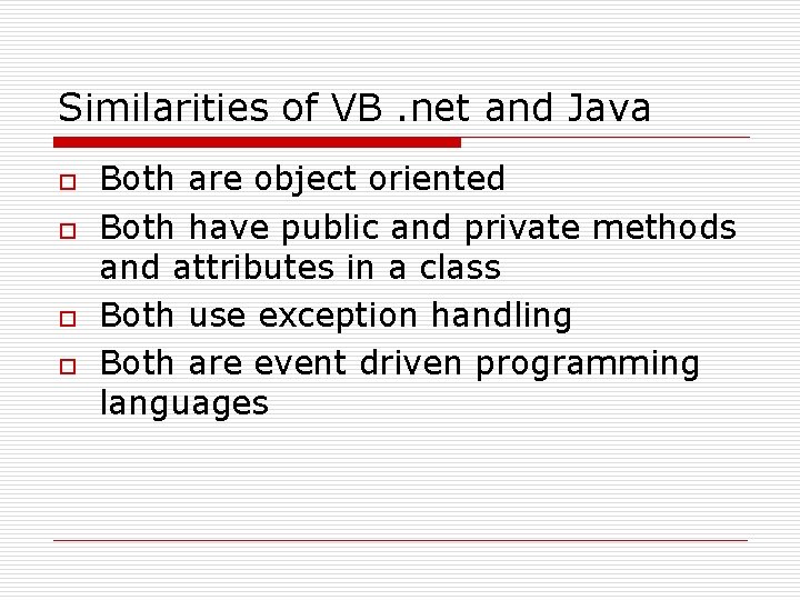 Similarities of VB. net and Java o o Both are object oriented Both have