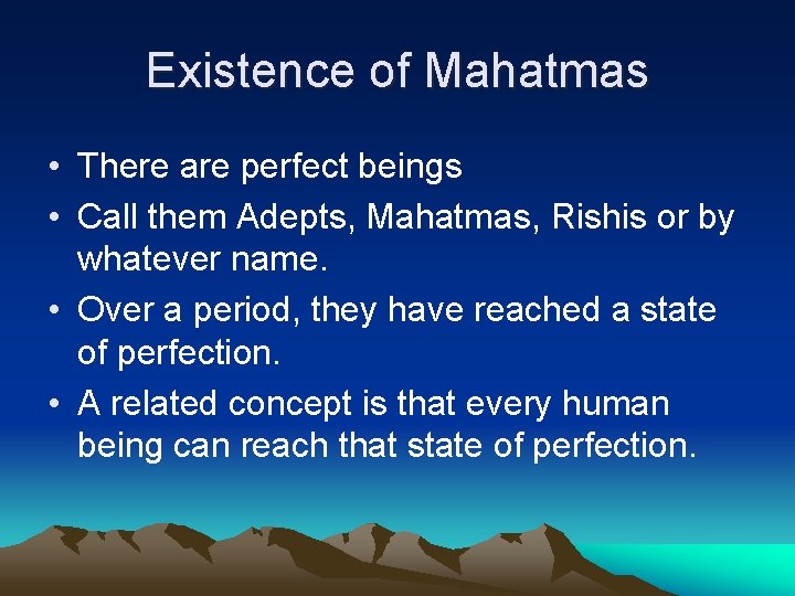 Existence of Mahatmas • There are perfect beings • Call them Adepts, Mahatmas, Rishis