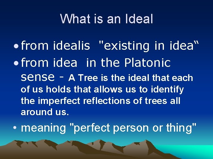 What is an Ideal • from idealis "existing in idea“ • from idea in