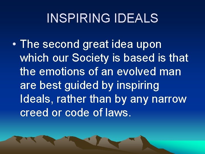 INSPIRING IDEALS • The second great idea upon which our Society is based is