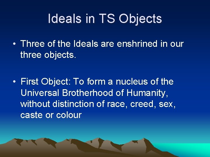 Ideals in TS Objects • Three of the Ideals are enshrined in our three