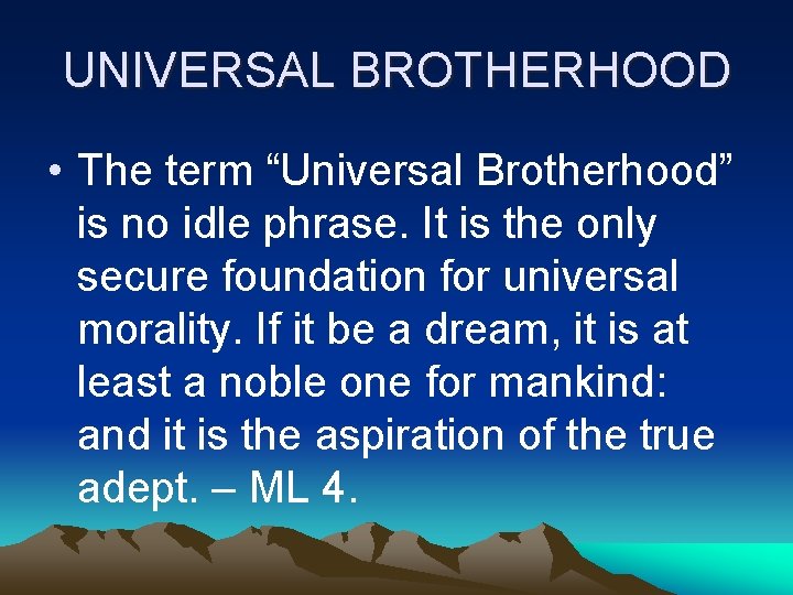 UNIVERSAL BROTHERHOOD • The term “Universal Brotherhood” is no idle phrase. It is the