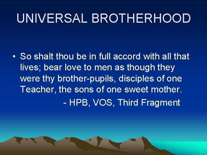 UNIVERSAL BROTHERHOOD • So shalt thou be in full accord with all that lives;