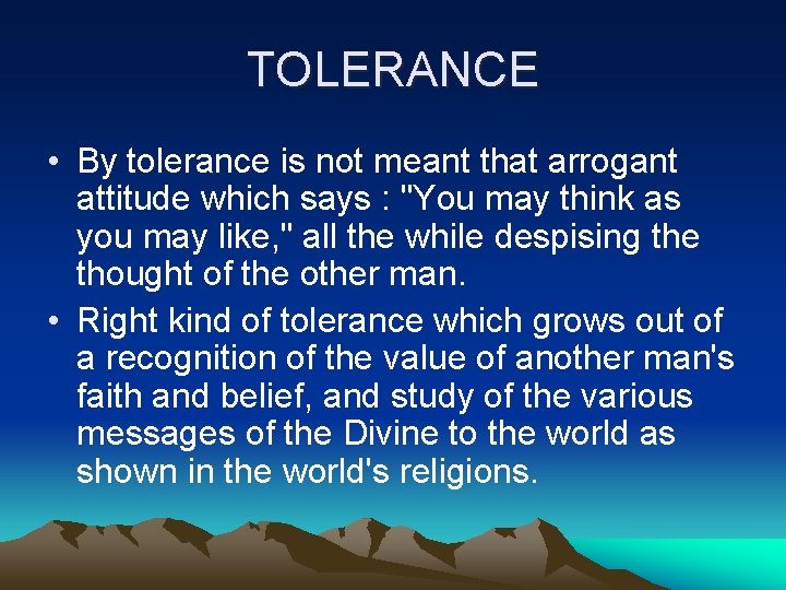 TOLERANCE • By tolerance is not meant that arrogant attitude which says : "You