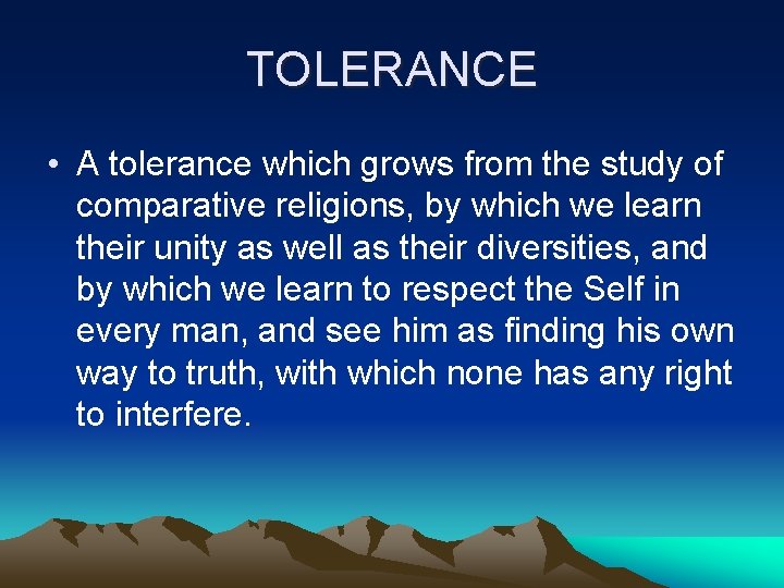 TOLERANCE • A tolerance which grows from the study of comparative religions, by which