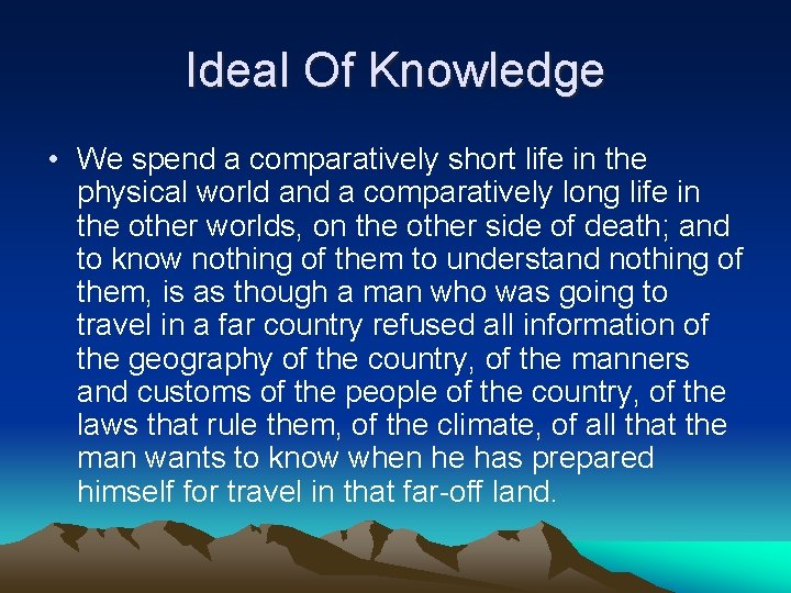 Ideal Of Knowledge • We spend a comparatively short life in the physical world
